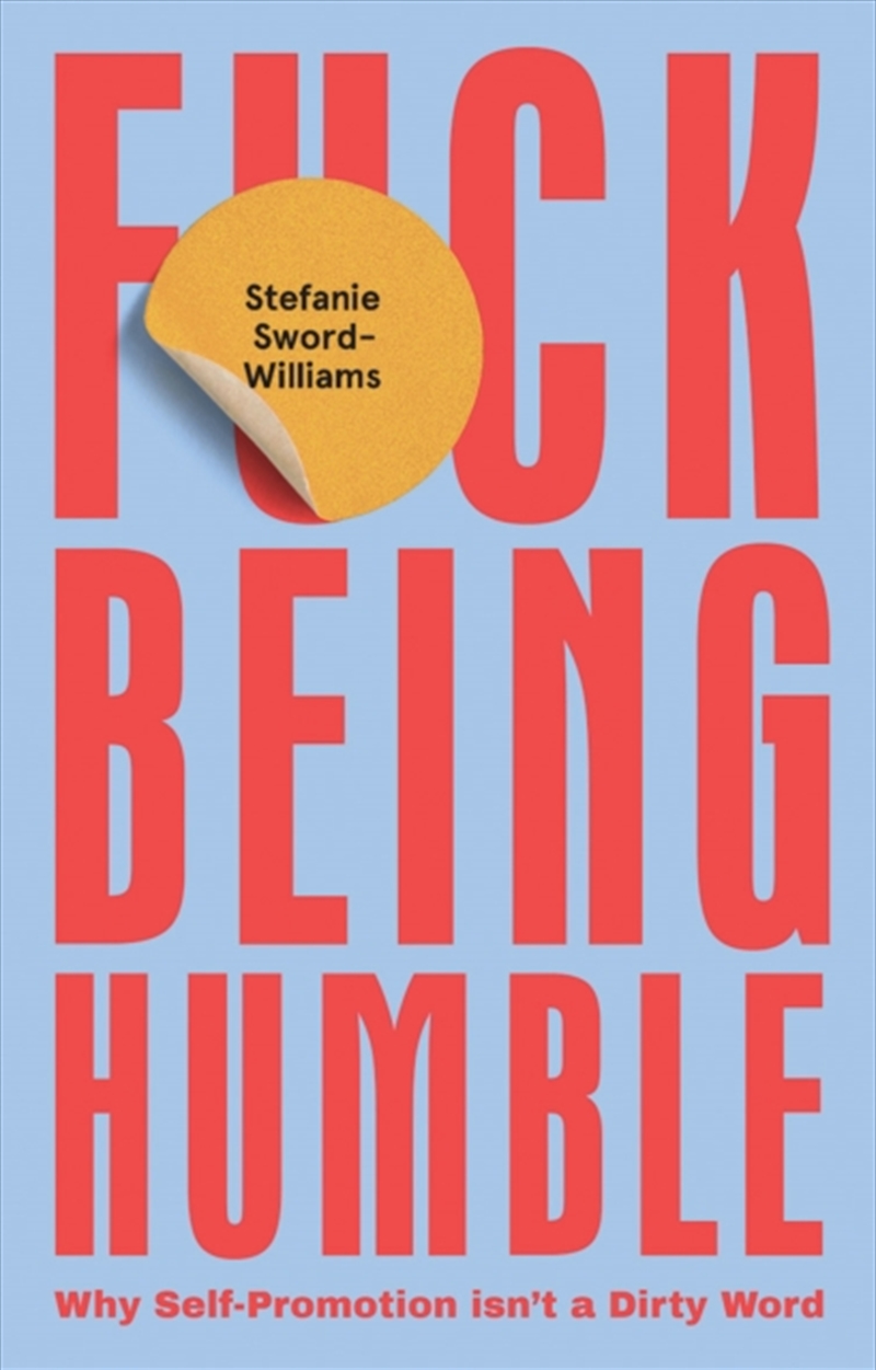 F*ck Being Humble : Why Self-Promotion Isn't a Dirty Word/Product Detail/Self Help & Personal Development
