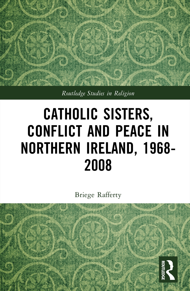 Catholic Sisters, Conflict and Peace in Northern Ireland, 1968-2008/Product Detail/History