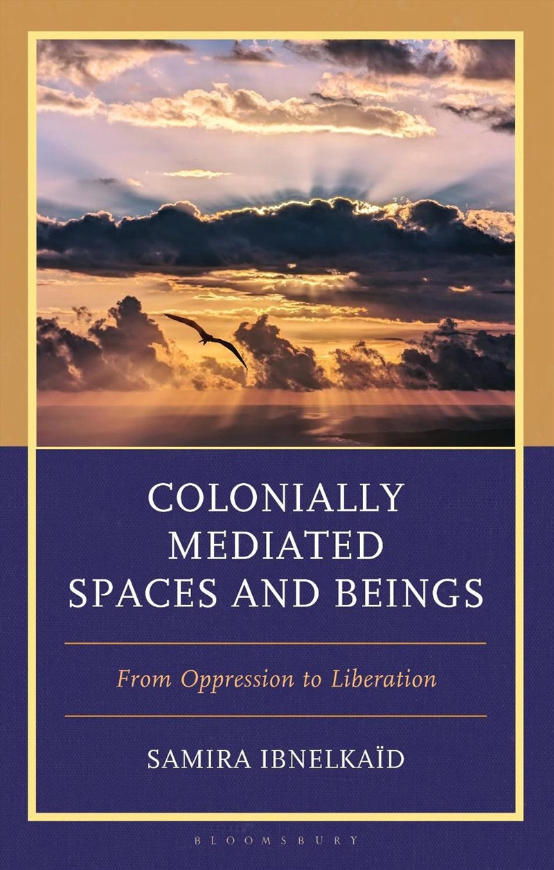 Colonially Mediated Spaces and Beings: From Oppression to Liberation/Product Detail/Society & Culture