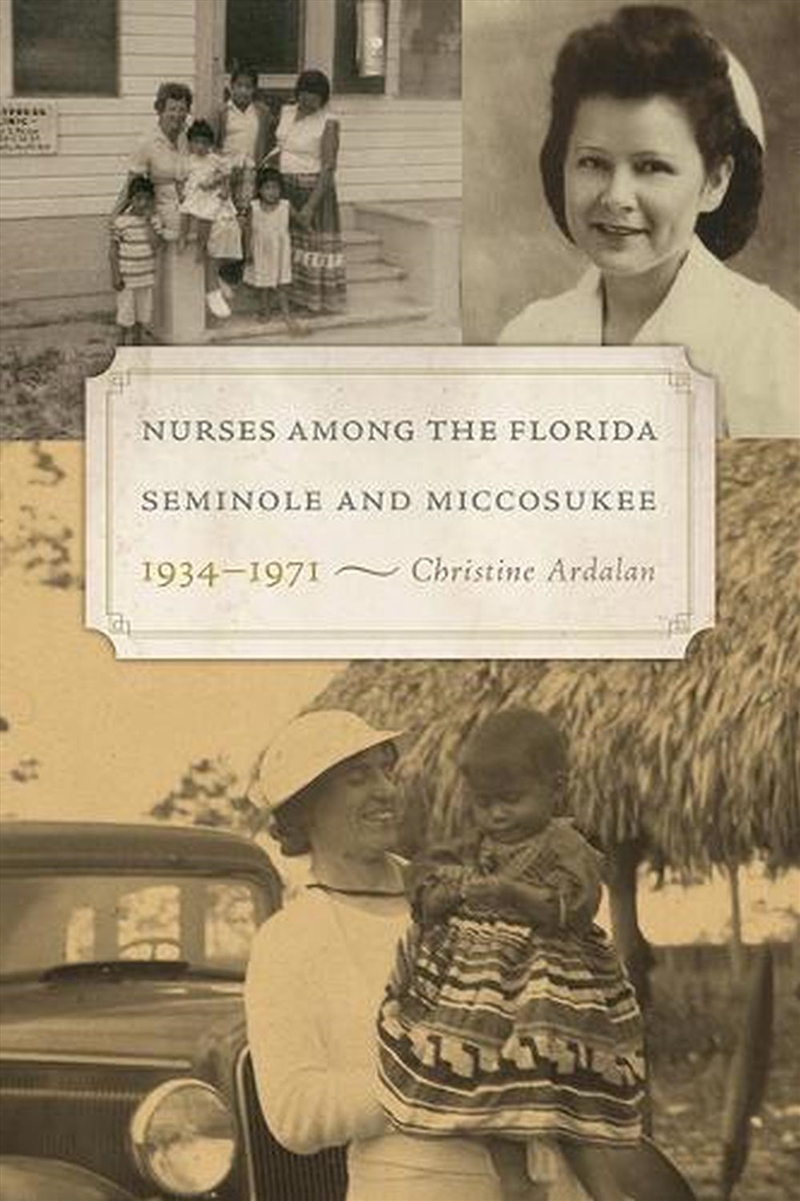 Nurses Among The Florida Seminole And Miccosukee, 1934-1971/Product Detail/Society & Culture