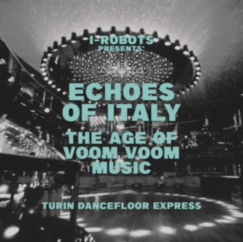 I-Robot Presents Echoes Of Italy - The Age Of Voom Voom Music - Turin Dancefloor Express/Product Detail/R&B