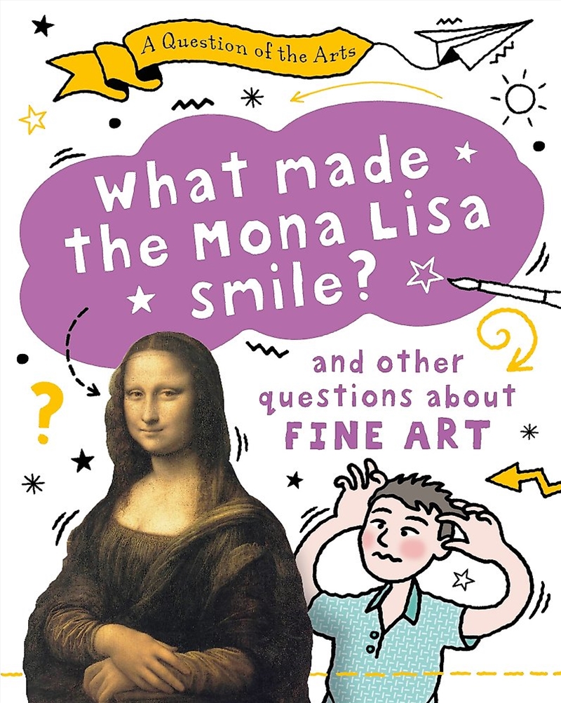 A Question of the Arts: What Made the Mona Lisa Smile (and other questions about fine arts)/Product Detail/Childrens