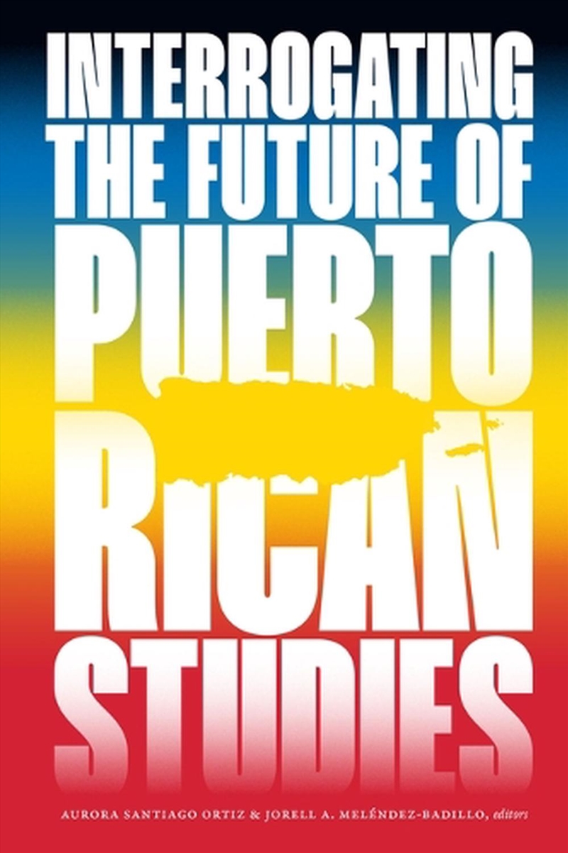 Interrogating The Future Of Puerto Rican Studies/Product Detail/Society & Culture