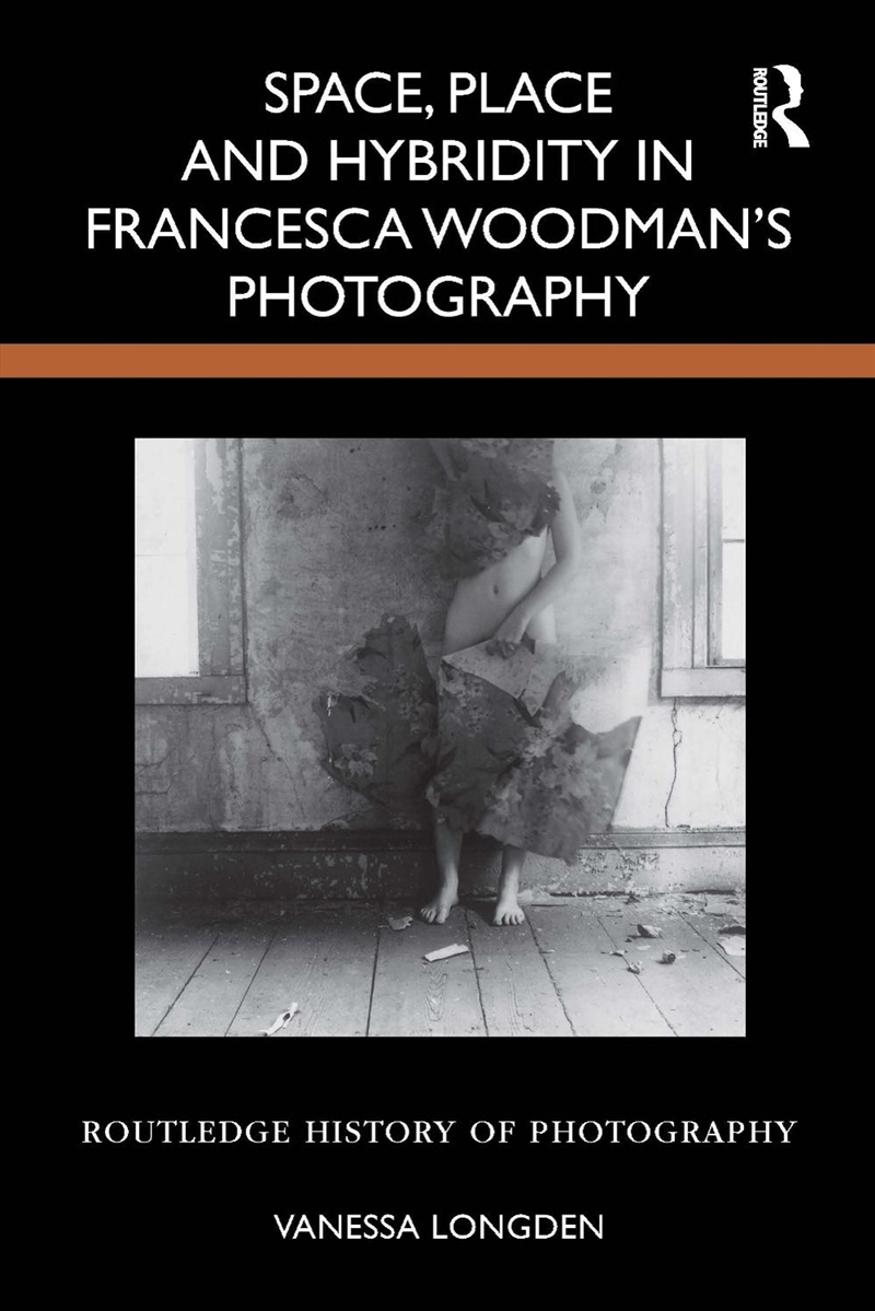 Space, Place and Hybridity in Francesca Woodman’s Photography/Product Detail/Art