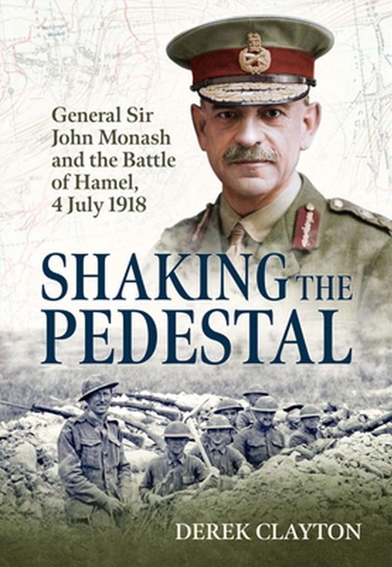 Shaking the Pedestal: General Sir John Monash and the Battle of Hamel, 4 July 1918/Product Detail/History