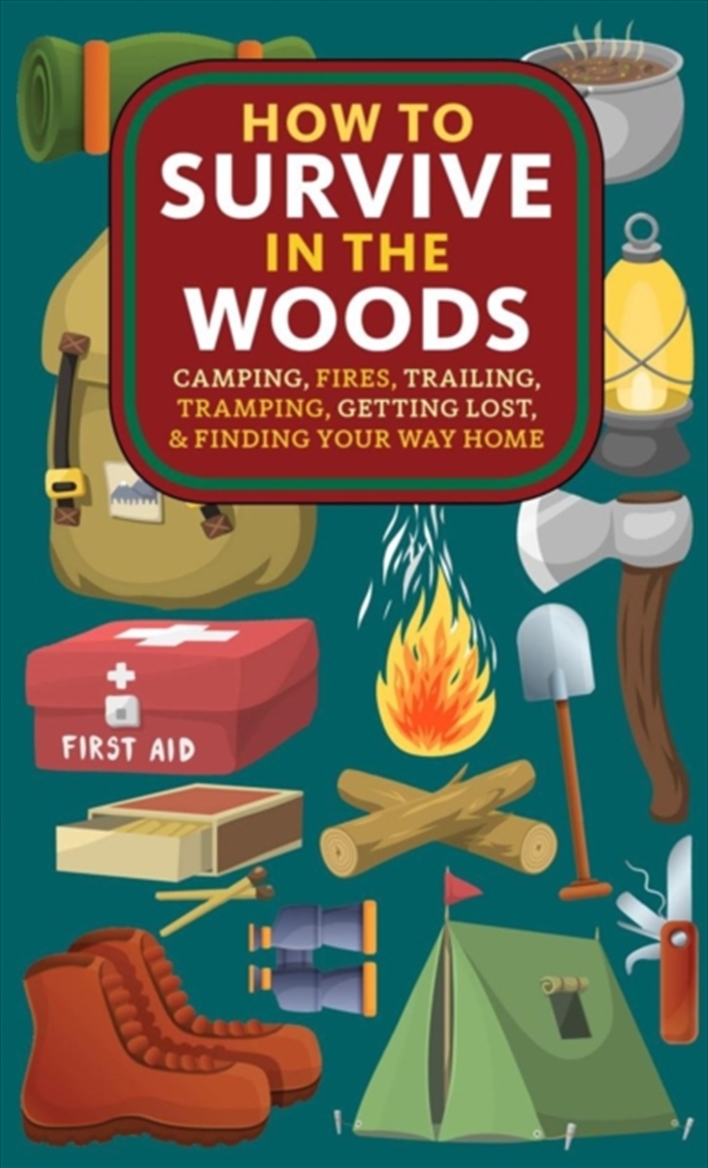 How to Survive in the Woods : Camping, Fires, Trailing, Tramping, Getting Lost, and Finding Your Way/Product Detail/Sport & Recreation