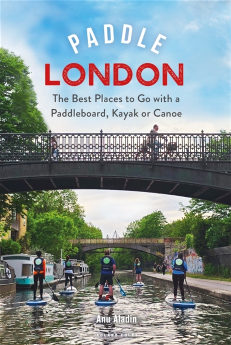 Paddle London : The Best Places to Go with a Paddleboard, Kayak or Canoe/Product Detail/Travel & Holidays