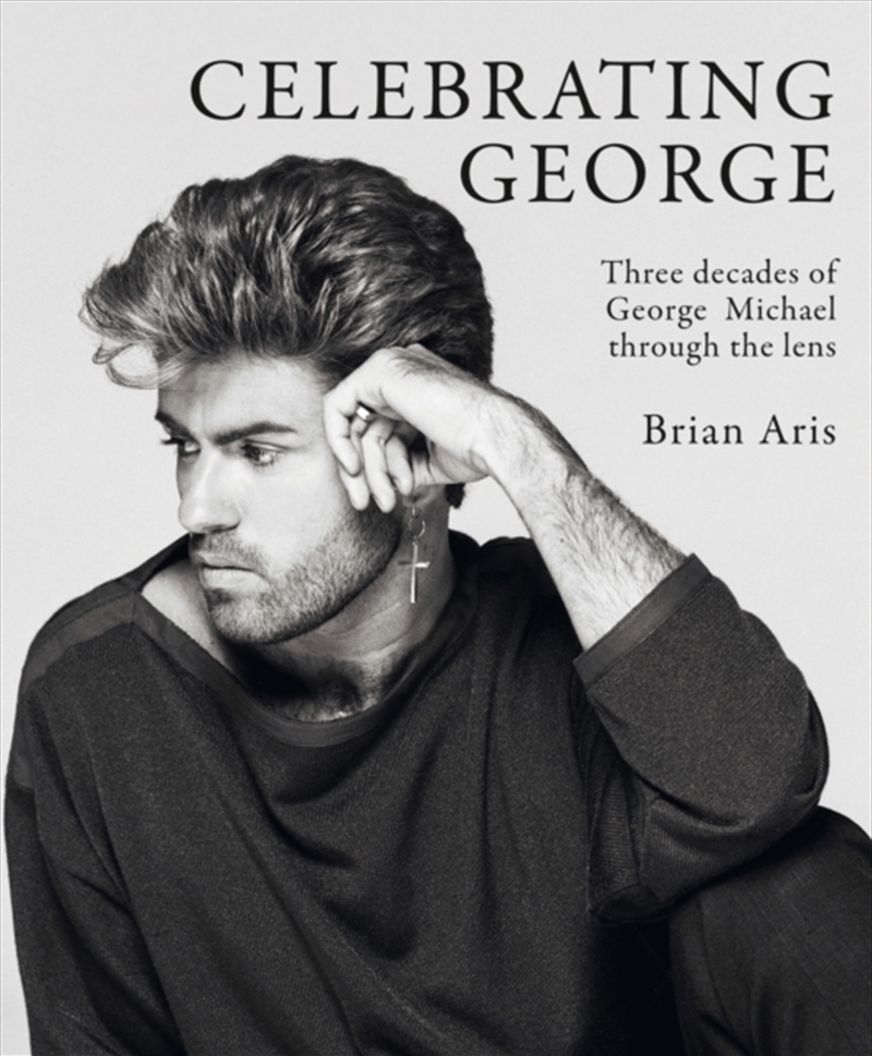 Celebrating George : Three decades of George Michael through the lens/Product Detail/Arts & Entertainment