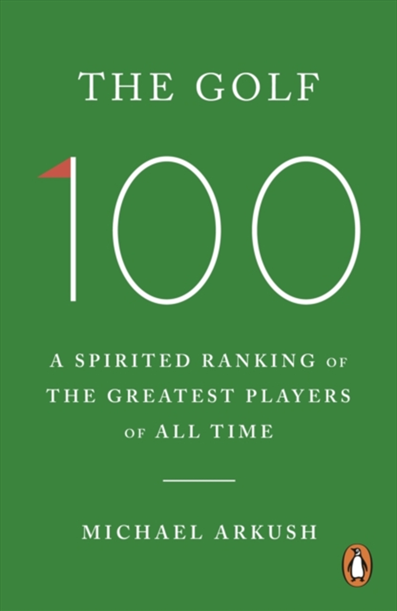 The Golf 100 : A spirited ranking of the greatest players of all time/Product Detail/Sport & Recreation