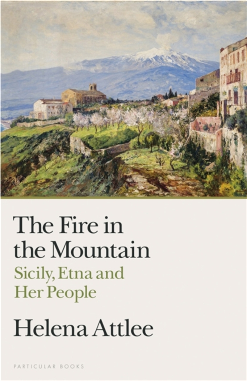 The Fire in the Mountain : Sicily, Etna and Her People/Product Detail/Travel Writing