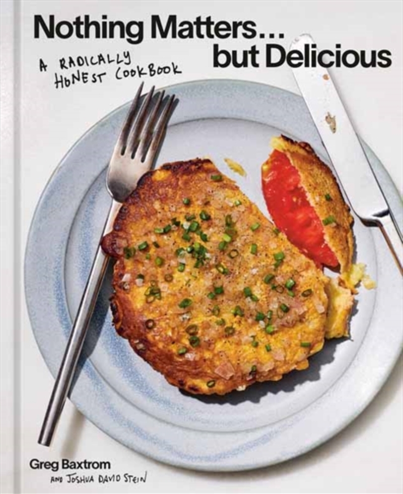 Nothing Matters But Delicious : A Radically Honest Cookbook/Product Detail/Recipes, Food & Drink