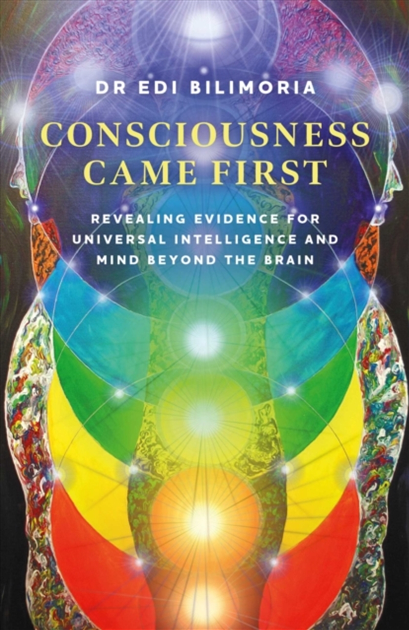 Consciousness Came First : Revealing Evidence for Universal Intelligence and Mind Beyond the Brain/Product Detail/Reading