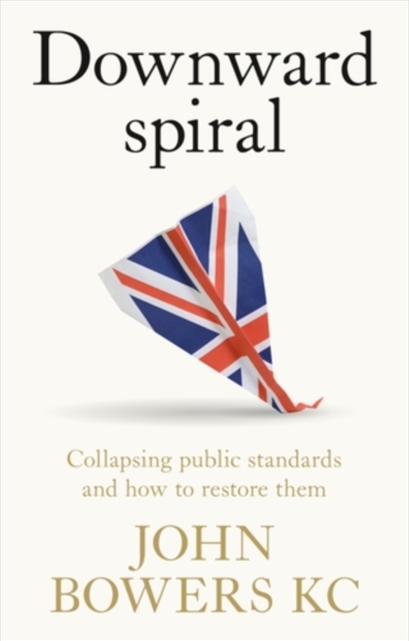 Downward Spiral : Collapsing Public Standards and How to Restore Them/Product Detail/Politics & Government
