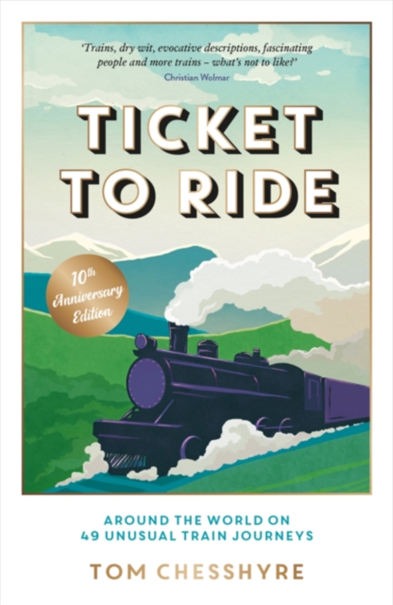 Ticket to Ride: 10th Anniversary Edition : Around the World on 49 Unusual Train Journeys/Product Detail/Travel Writing