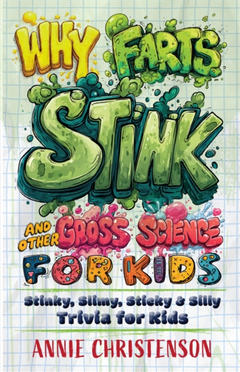 Why Farts Stink and Other Gross Science for Kids : Stinky, Slimy, Sticky, and Silly Trivia for Curio/Product Detail/Childrens