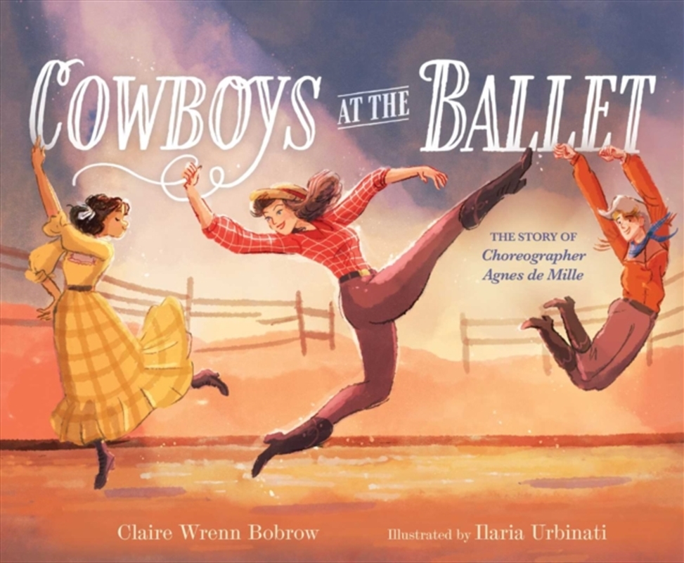 Cowboys at the Ballet : The Story of Choreographer Agnes de Mille/Product Detail/Early Childhood Fiction Books