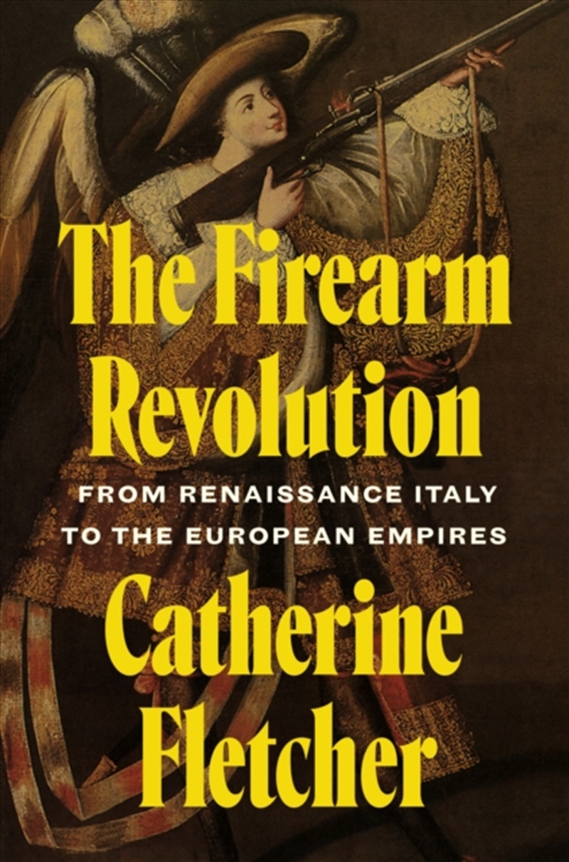 The Firearm Revolution : From Renaissance Italy to the European Empires/Product Detail/History