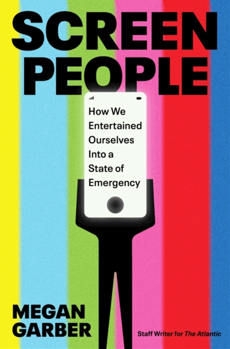 Screen People : How We Entertained Ourselves into a State of Emergency/Product Detail/Society & Culture