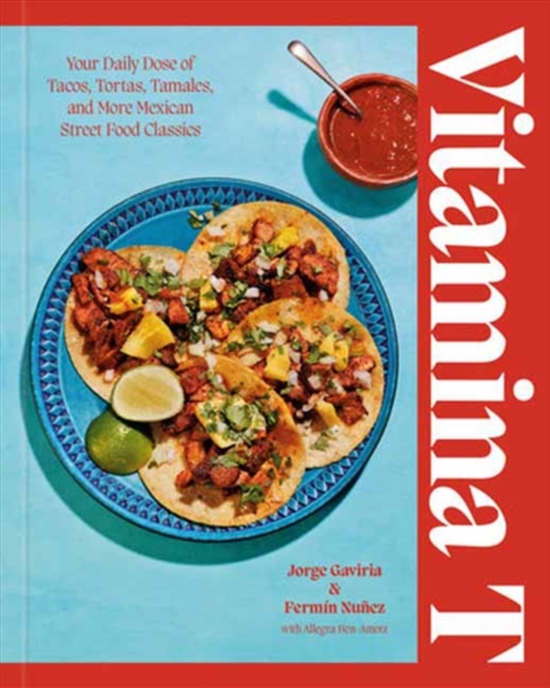 Vitamina T : Your Daily Dose of Tacos, Tortas, Tamales, and More Mexican Street Food Classics/Product Detail/Recipes, Food & Drink