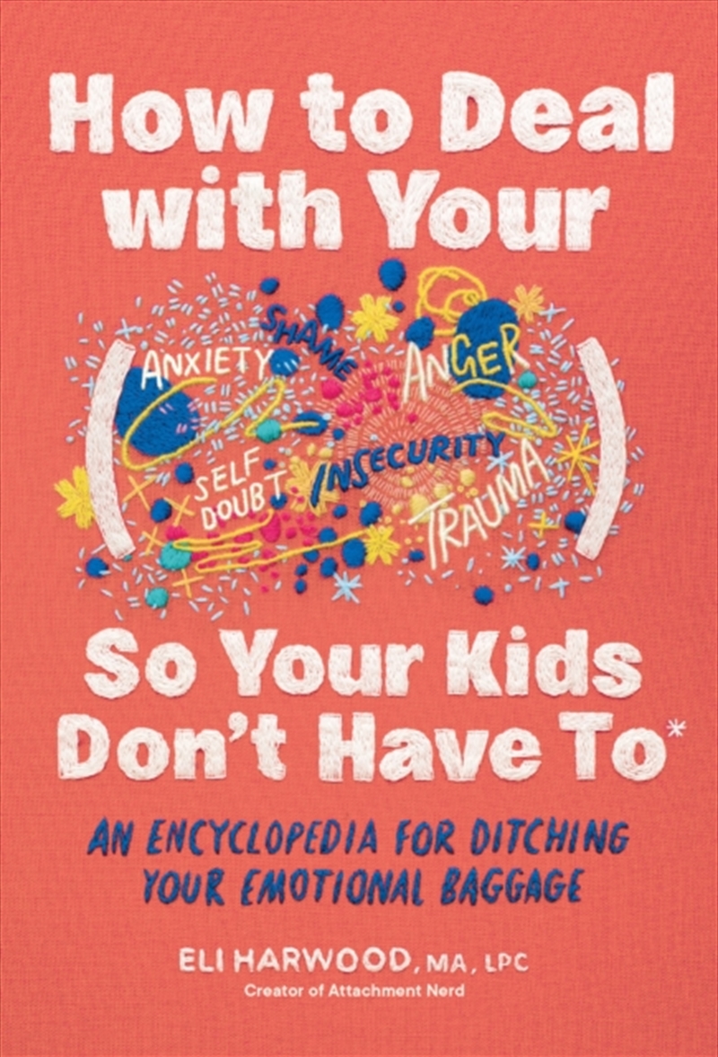 How to Deal with Your ____ So Your Kids Don't Have to : An Encyclopedia for Ditching Your Emotional/Product Detail/Self Help & Personal Development