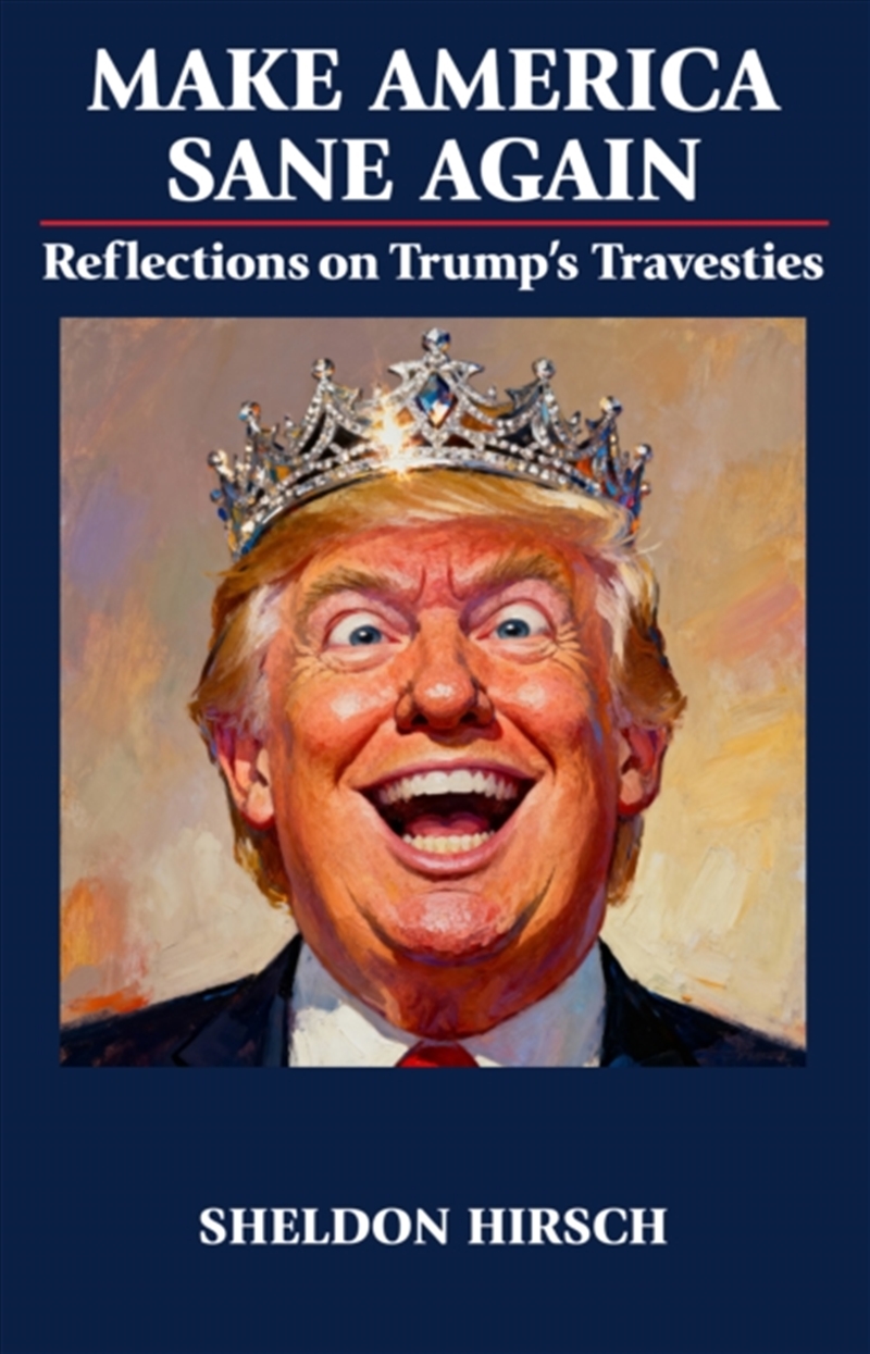 Make America Sane Again : Reflections on Trump’s Travesties/Product Detail/Politics & Government