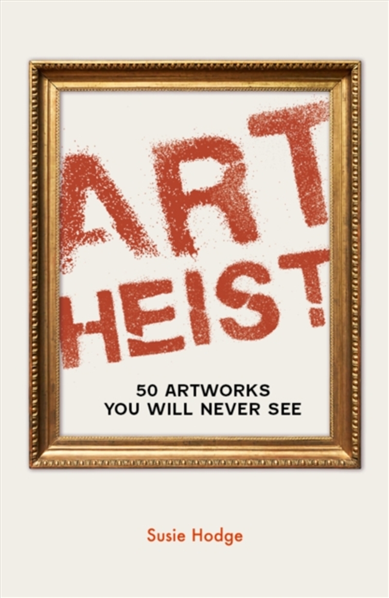 Art Heist : 50 Artworks You Will Never See/Product Detail/True Crime