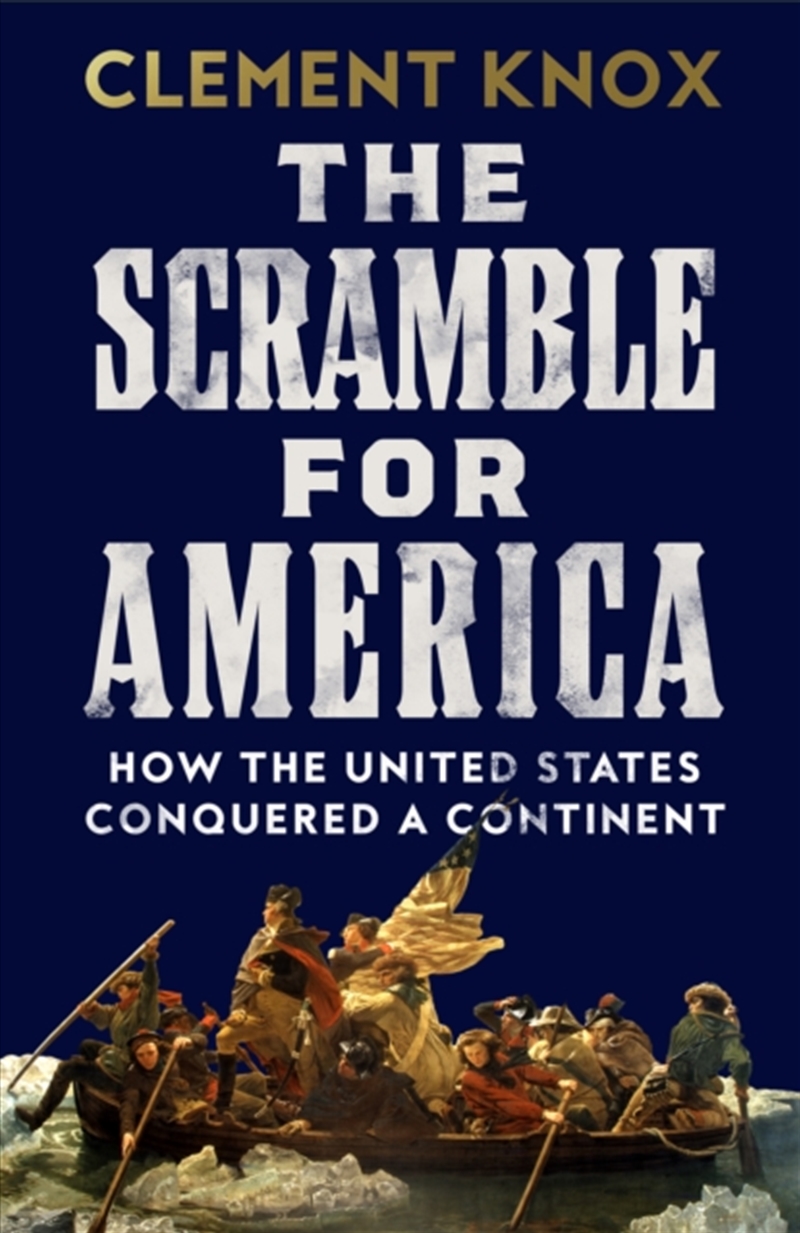 The Scramble for America : How the United States Conquered a Continent/Product Detail/History