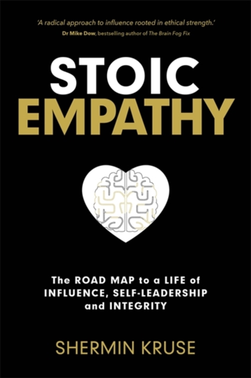 Stoic Empathy : The Road Map to a Life of Influence, Self-Leadership and Integrity/Product Detail/Psychology