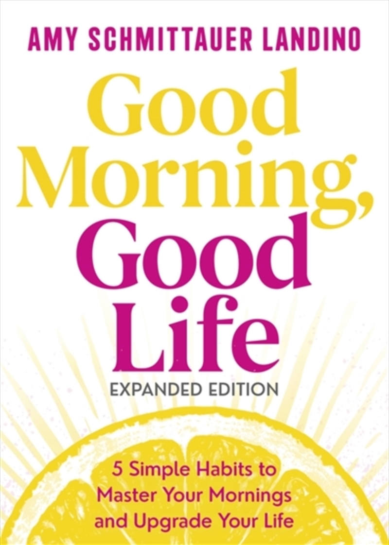 Good Morning, Good Life Expanded Edition : 5 Simple Habits to Master Your Mornings and Upgrade Your/Product Detail/Self Help & Personal Development