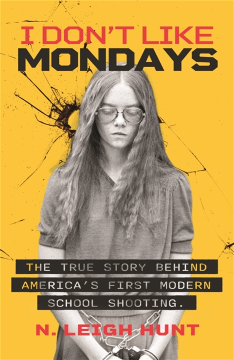 I Don't Like Mondays : The true story behind America's first modern school shooting/Product Detail/True Crime
