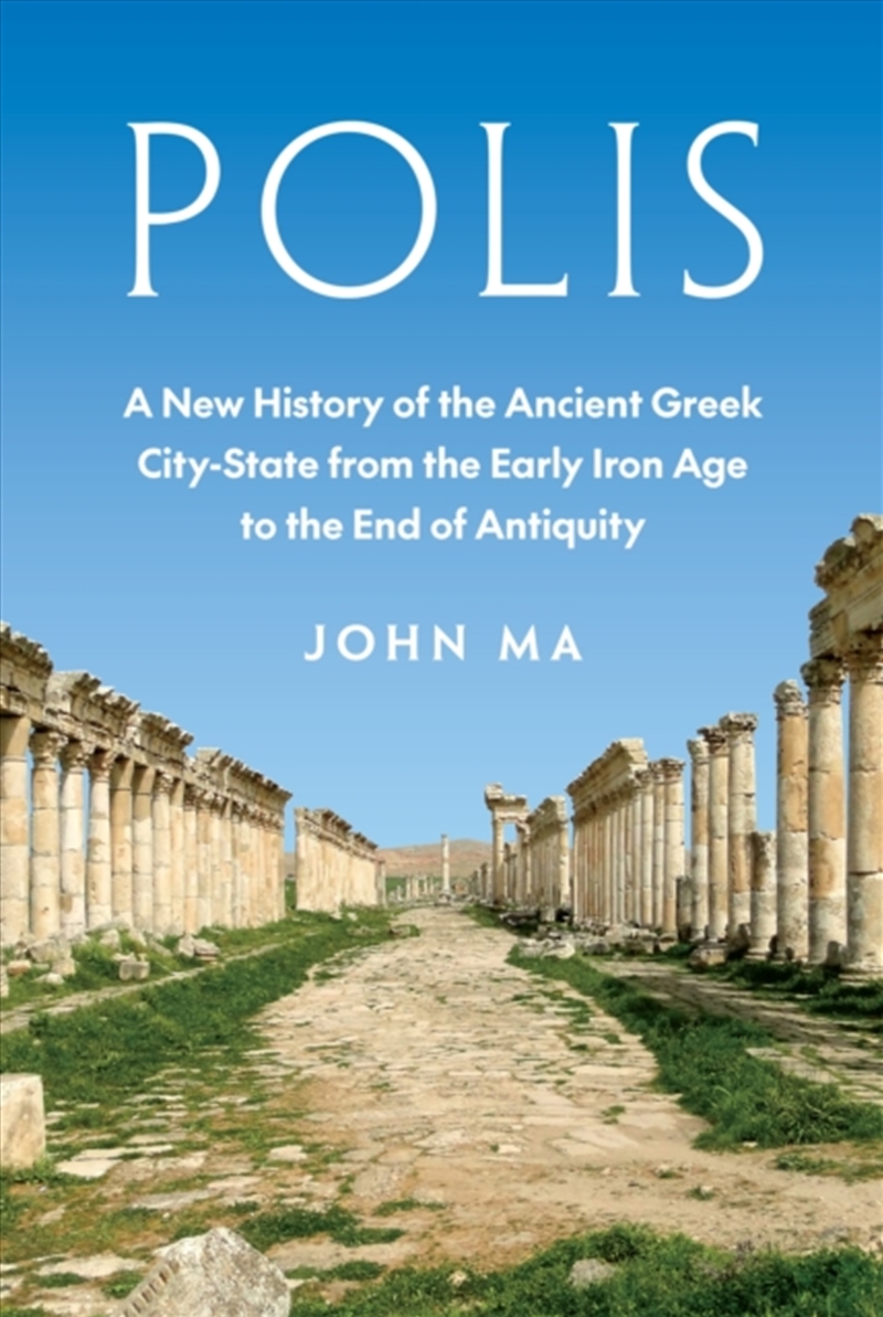 Polis : A New History of the Ancient Greek City-State from the Early Iron Age to the End of Antiquit/Product Detail/History