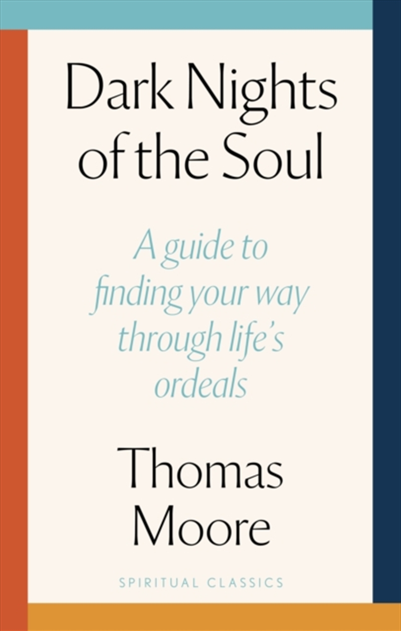 Dark Nights Of The Soul : A guide to finding your way through life's ordeals/Product Detail/Religion & Beliefs