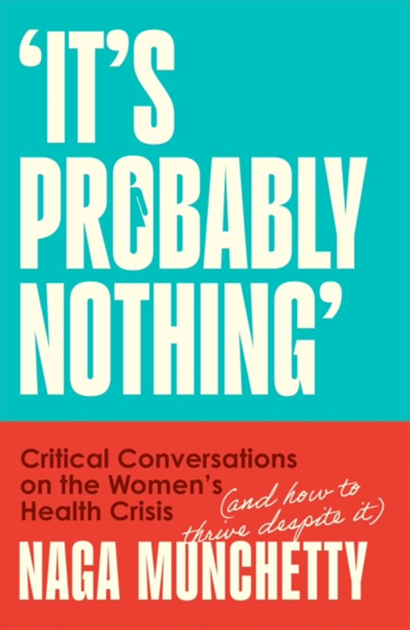It’s Probably Nothing : Critical Conversations on the Women’s Health Crisis (and How to Thrive Despi/Product Detail/Healthcare