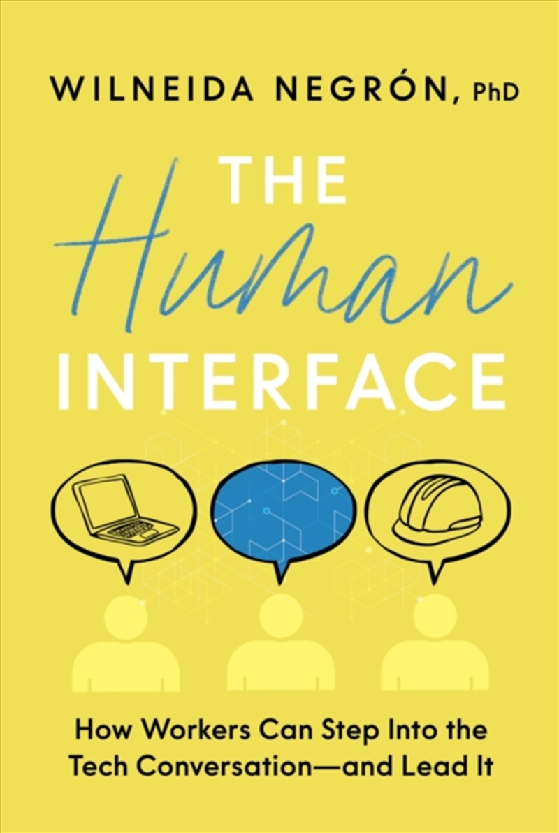 The Human Interface : How Workers Can Step Into the Tech Conversation--And Lead It/Product Detail/Business Leadership & Management