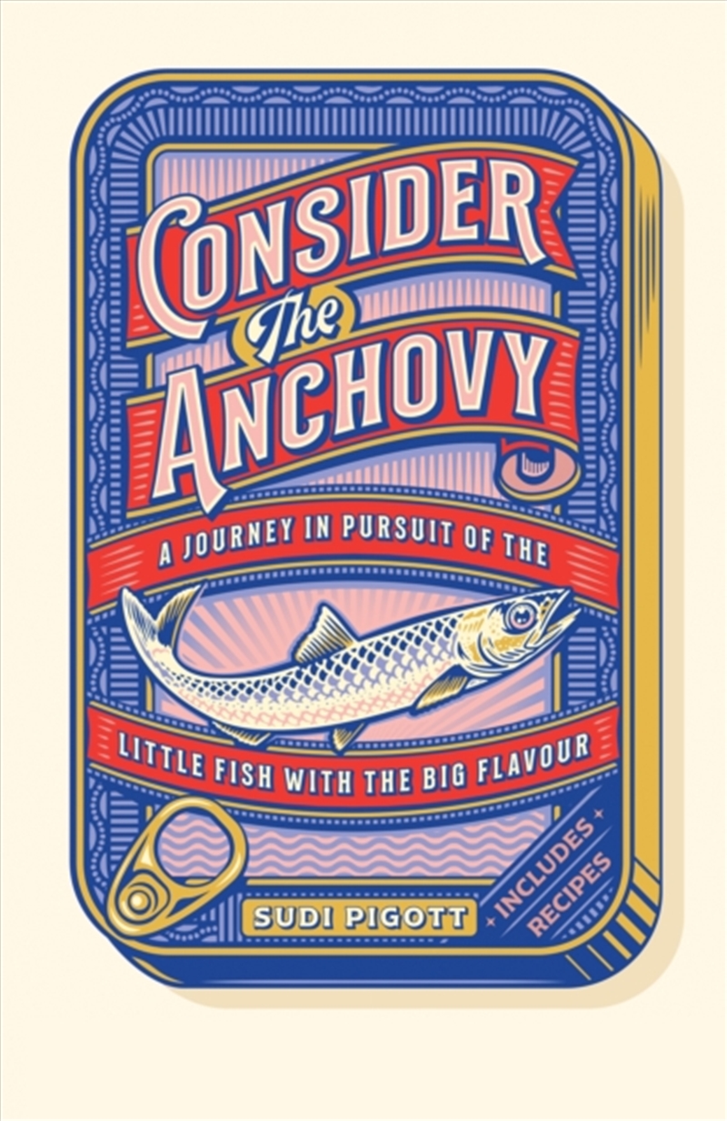 Consider the Anchovy : A journey in pursuit of the little fish with the big flavour/Product Detail/Recipes, Food & Drink