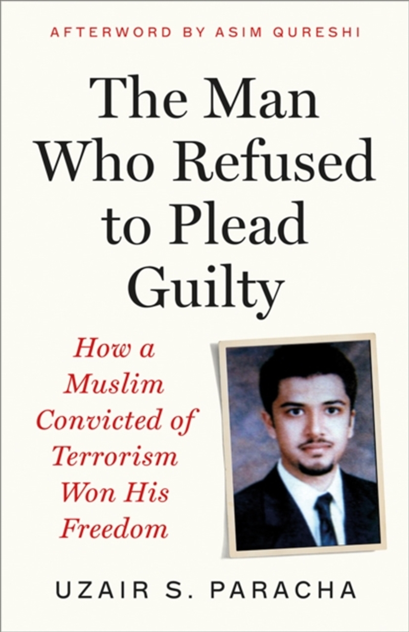 The Man Who Refused to Plead Guilty : How a Muslim Convicted of Terrorism Won His Freedom/Product Detail/Politics & Government