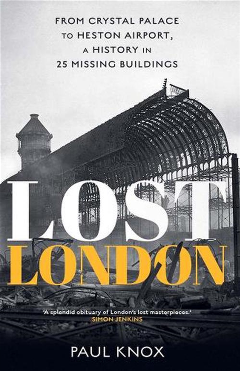 Lost London : From Crystal Palace to Heston Airport, a History in 25 Missing Buildings/Product Detail/History