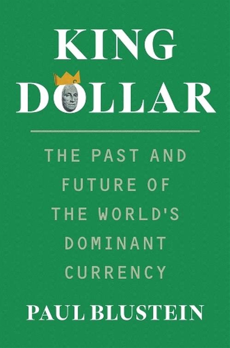 King Dollar : The Past and Future of the World's Dominant Currency/Product Detail/Business Leadership & Management