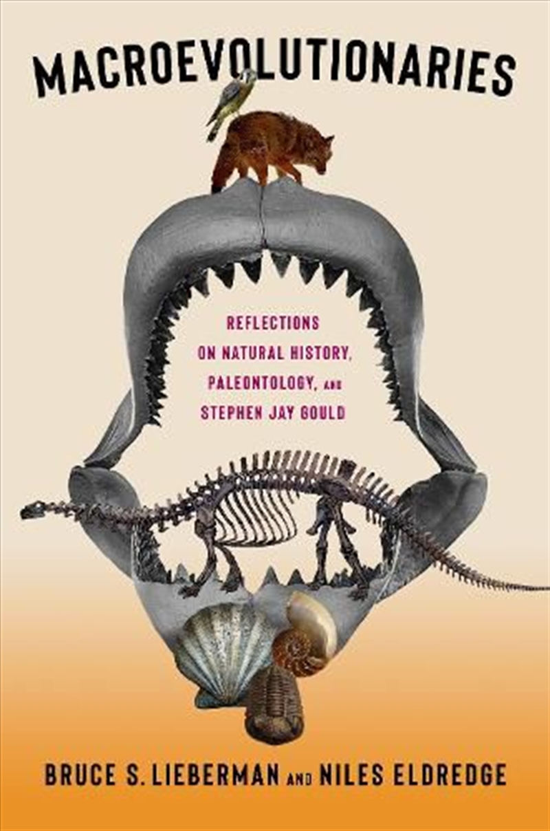 Macroevolutionaries : Reflections on Natural History, Paleontology, and Stephen Jay Gould/Product Detail/Science