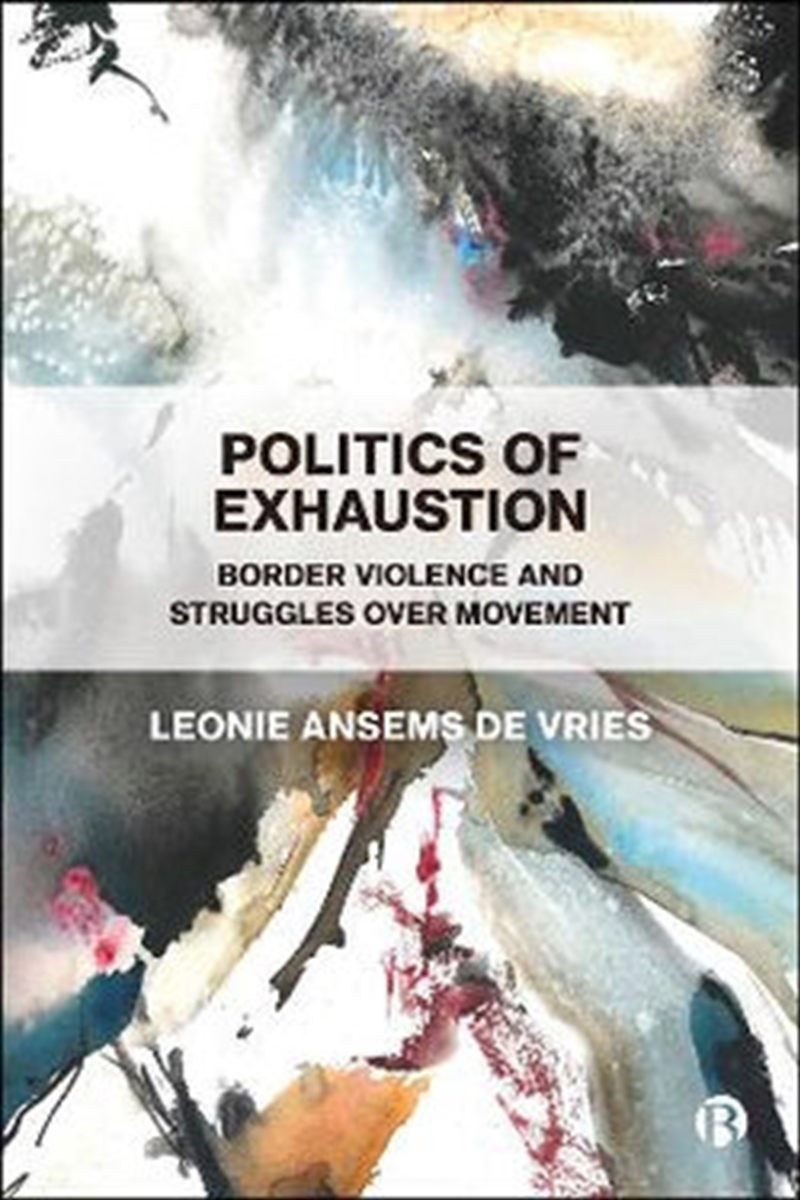 Politics of Exhaustion : Border Violence and Struggles Over Movement/Product Detail/Politics & Government