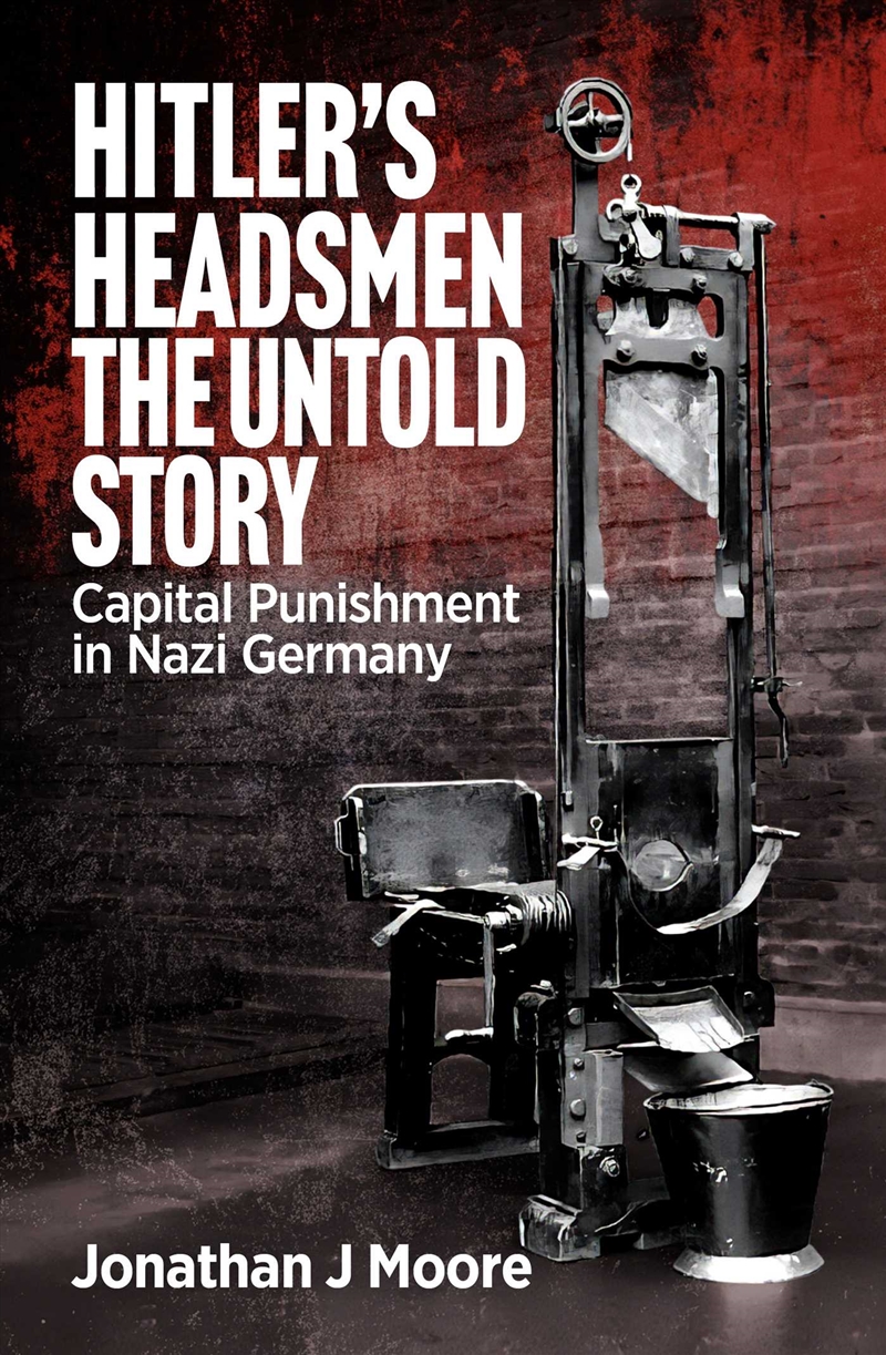 Hitler's Headsmen The Untold Story/Product Detail/History