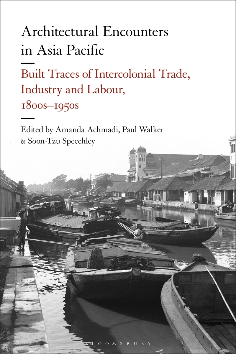 Architectural Encounters In Asia Pacific: Built Traces Of Intercolonialtrade, Industry And Labour, 1/Product Detail/Architecture