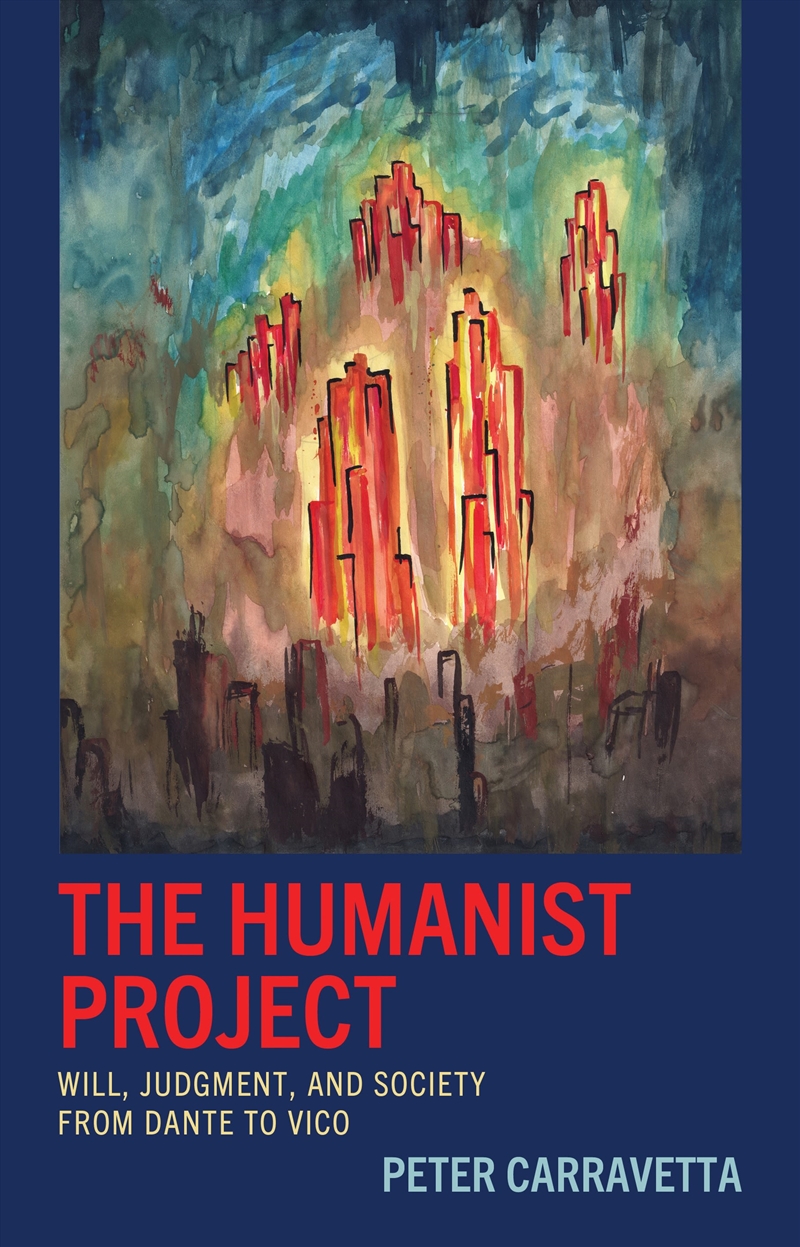 The Humanist Project: Will, Judgment, And Society From Dante To Vico/Product Detail/History