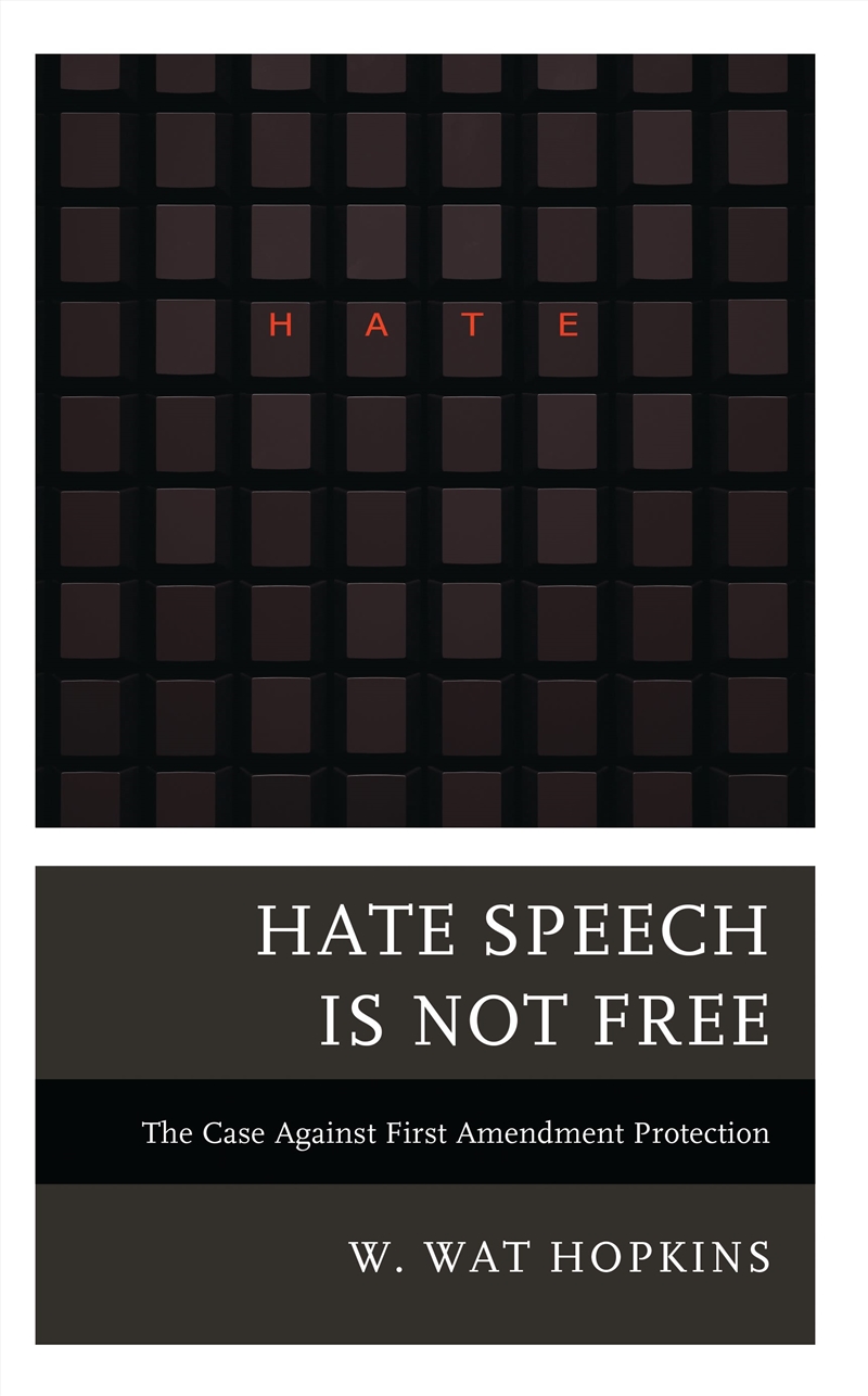 Hate Speech Is Not Free: The Case Against First Amendment Protection/Product Detail/Politics & Government