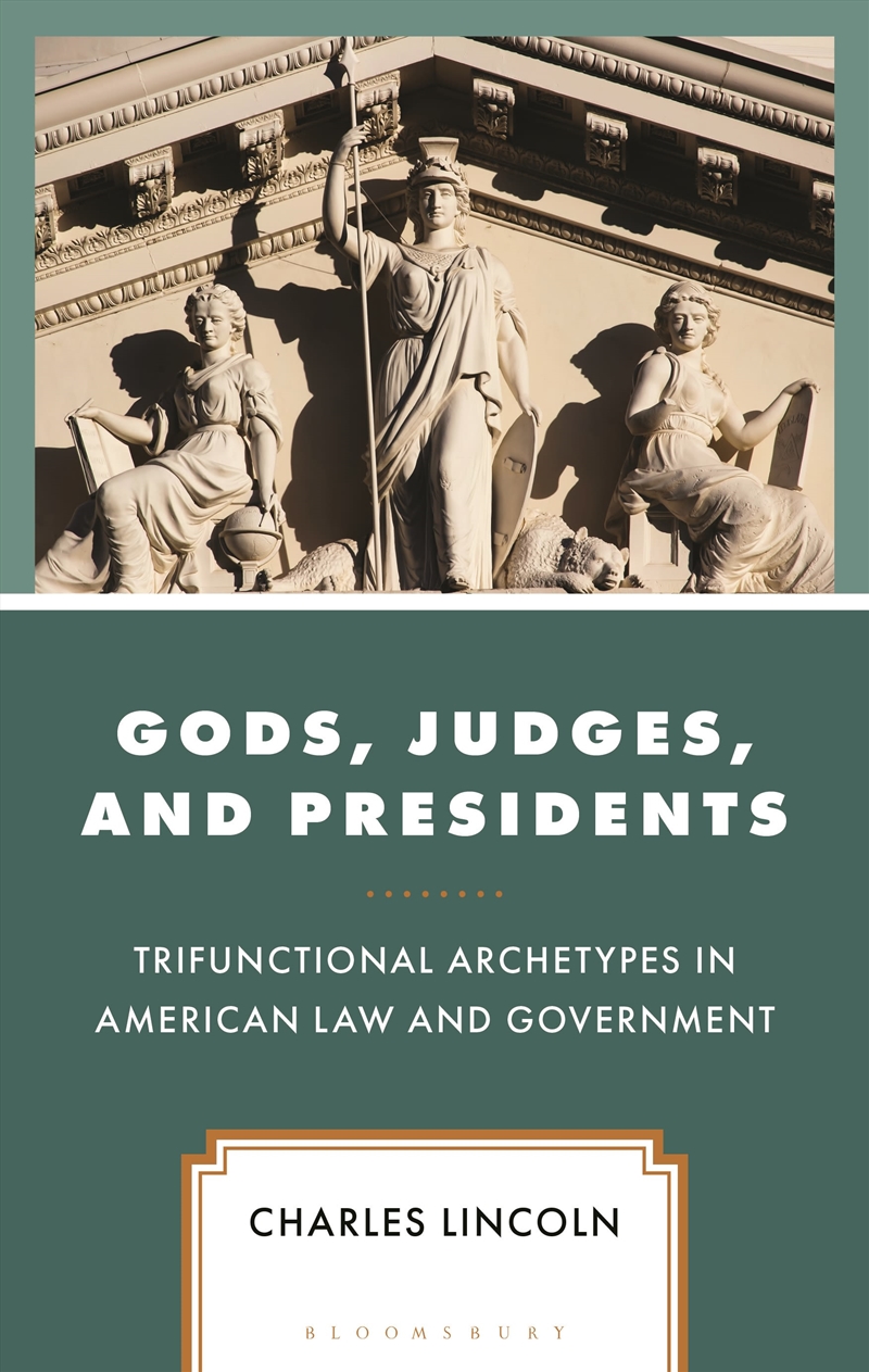 Gods, Judges, And Presidents: Trifunctional Archetypes In American Law And Government/Product Detail/Society & Culture