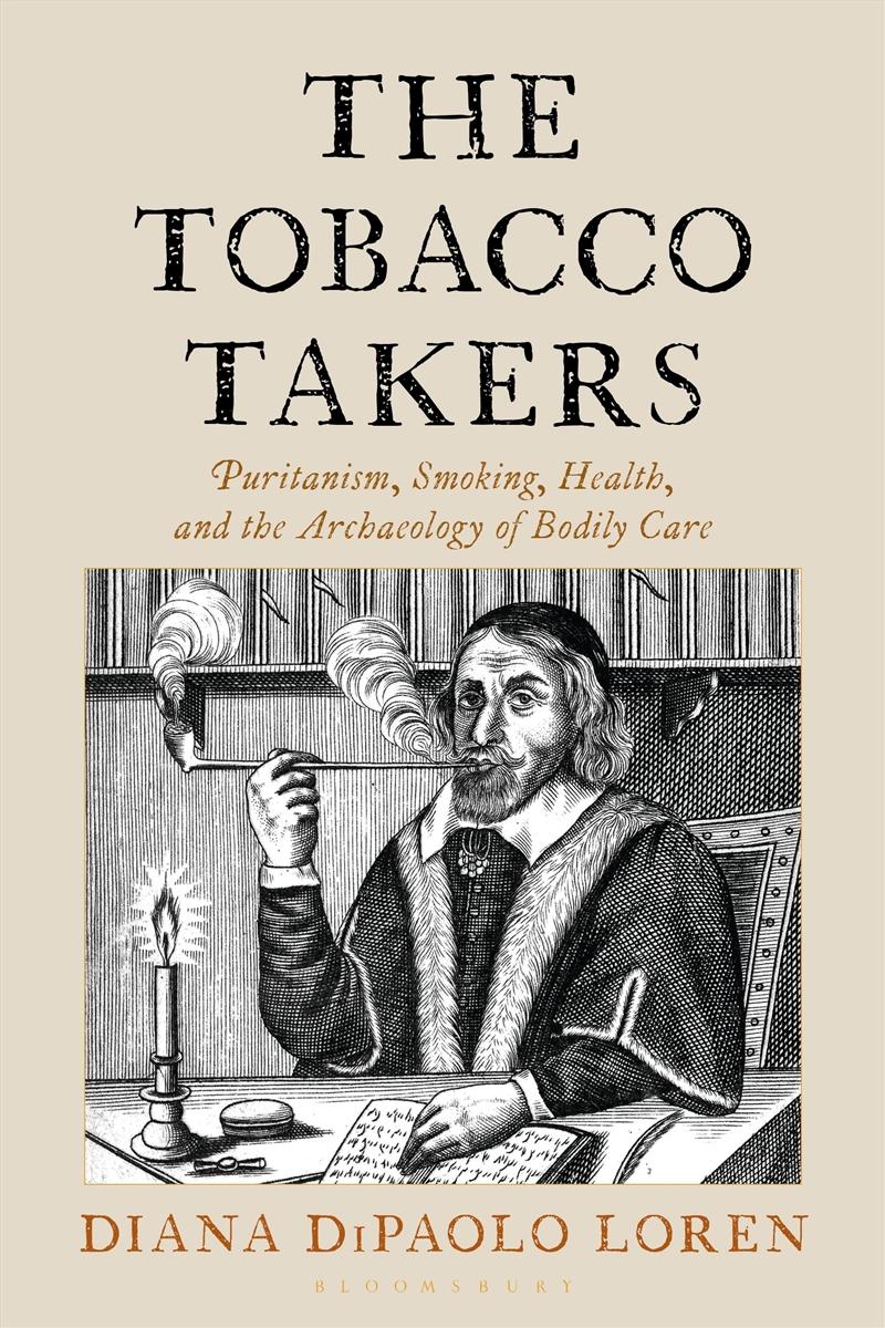 The Tobacco Takers: Puritanism, Smoking, Health, And The Archaeology Ofbodily Care/Product Detail/History