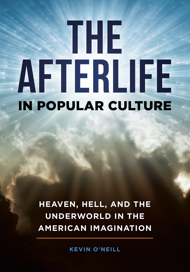 The Afterlife In Popular Culture: Heaven, Hell, And The Underworld In The American Imagination/Product Detail/Society & Culture
