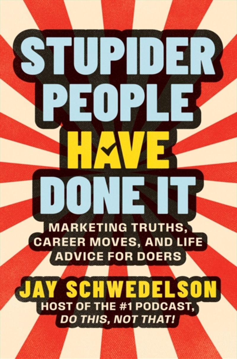 Stupider People Have Done It : Marketing Truths, Career Moves, and Life Advice for Doers/Product Detail/Business Leadership & Management
