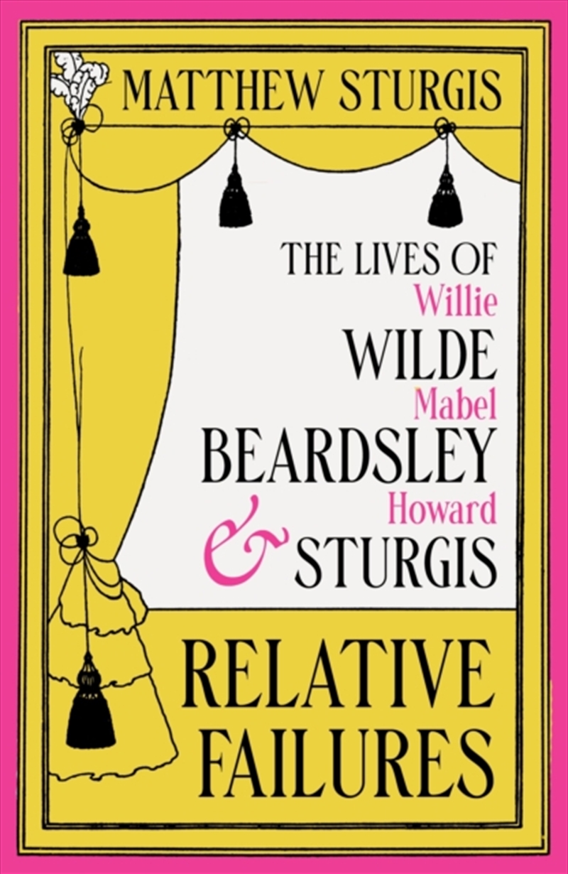 Relative Failures : The Lives of Willie Wilde, Mabel Beardsley and Howard Sturgis/Product Detail/Reading