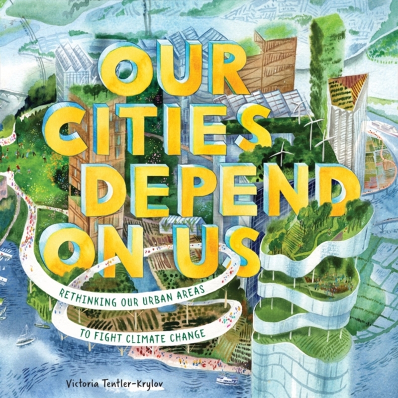 Our Cities Depend on Us : Rethinking Our Urban Areas to Fight Climate Change/Product Detail/Early Childhood Fiction Books
